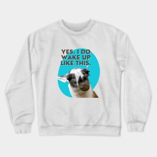 Yes. I do wake up like this. Crewneck Sweatshirt